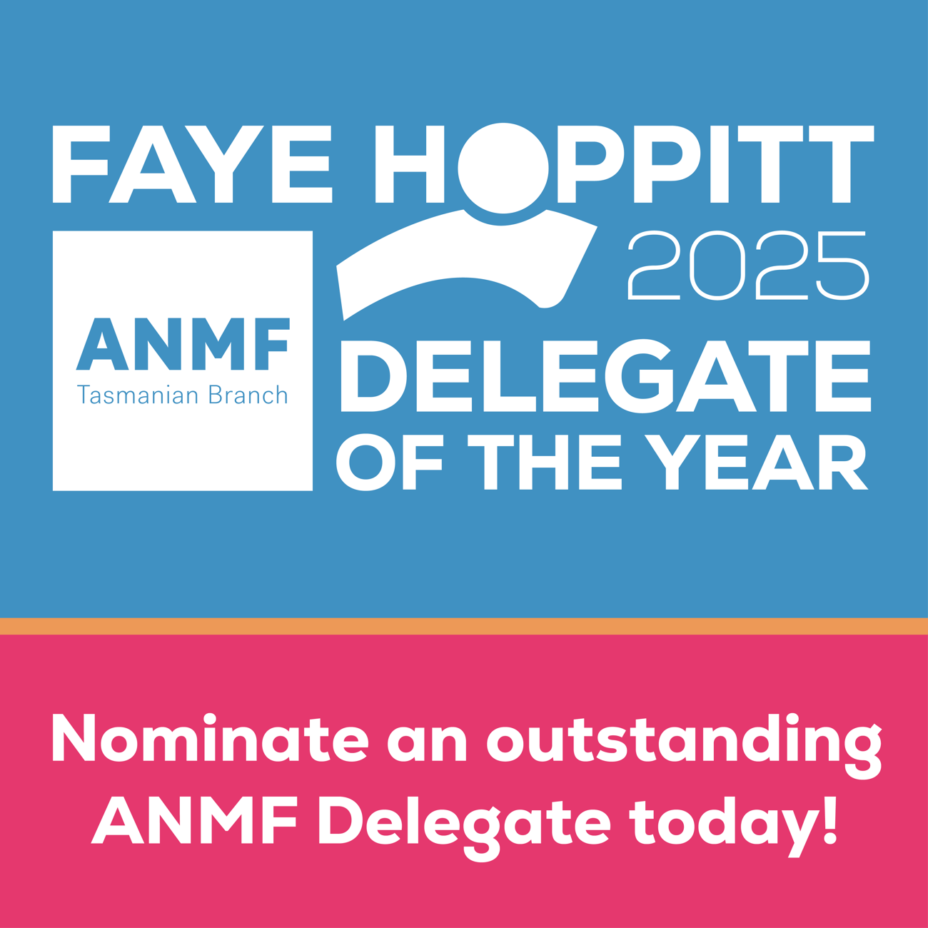 2025 Faye Hoppitt
Delegate of the Year - Nominate today!